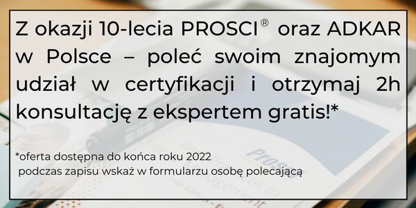 Drogi absolwencie - z okazji Halfpage0-lecia PROSCI oraz ADKAR w Polsce – poleć swoim znajomym udział w certyfikacji i otrzymaj 2h konsultację z ekspertem gratis! oferta dostępna do końca roku 2022-31